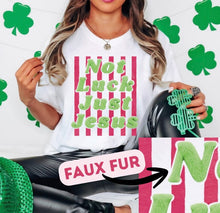 Load image into Gallery viewer, Not Luck Just Jesus Faux Fur DTF Transfer | Adult and Youth (325 HOT Peel)