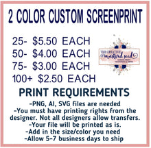 Load image into Gallery viewer, Custom 2 Color | Screen Print Transfer | Ships in 5-7 Business Days