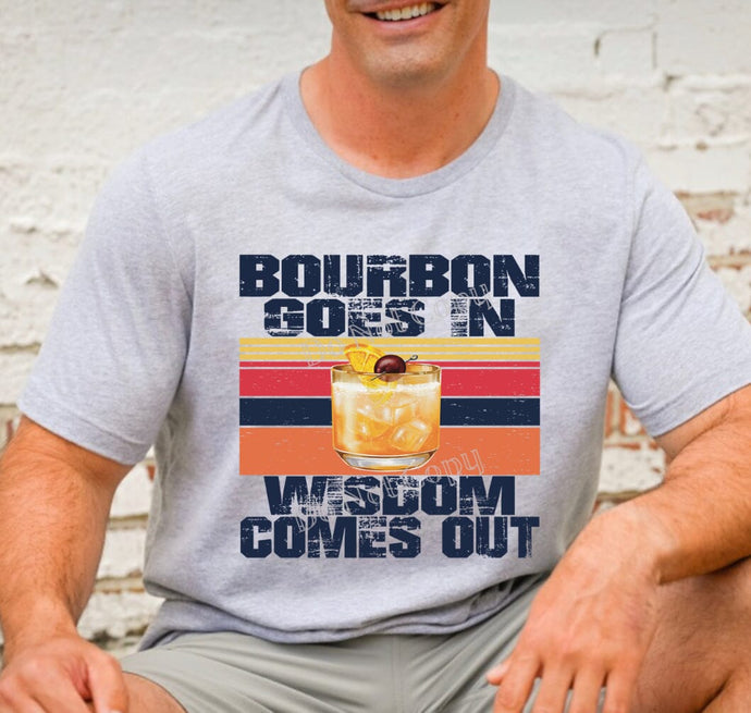 Bourbon Goes In Wisdom Gomes Out DTF Transfer (300 HOT PEEL) | Ships 3-7 Business Days