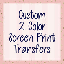 Load image into Gallery viewer, Custom 2 Color Screen Print Transfer | Ships in 5-7 Business Days
