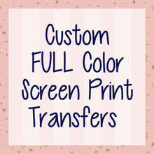 Load image into Gallery viewer, Custom FULL Color Screen Print Transfer | Ships 5-7 Business Days
