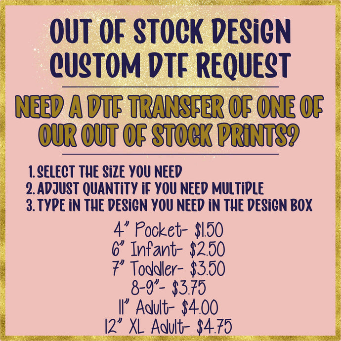 Out of Stock Design Custom Request DTF- Direct To Film Transfer | Ships 3-7 Business Days