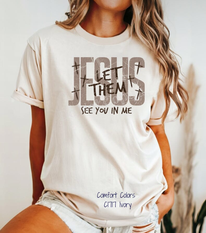 RTS Clear Film DTF Transfer | Jesus Let Them See You In Me (325 HOT Peel)