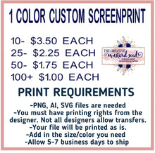 Load image into Gallery viewer, Custom ONE Color | Screen Print Transfer | Ships in 5-7 business days
