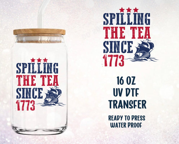 IN PRODUCTION SHIPS 6/16 Spilling The Tea Since 1773 UV DTF 3.5